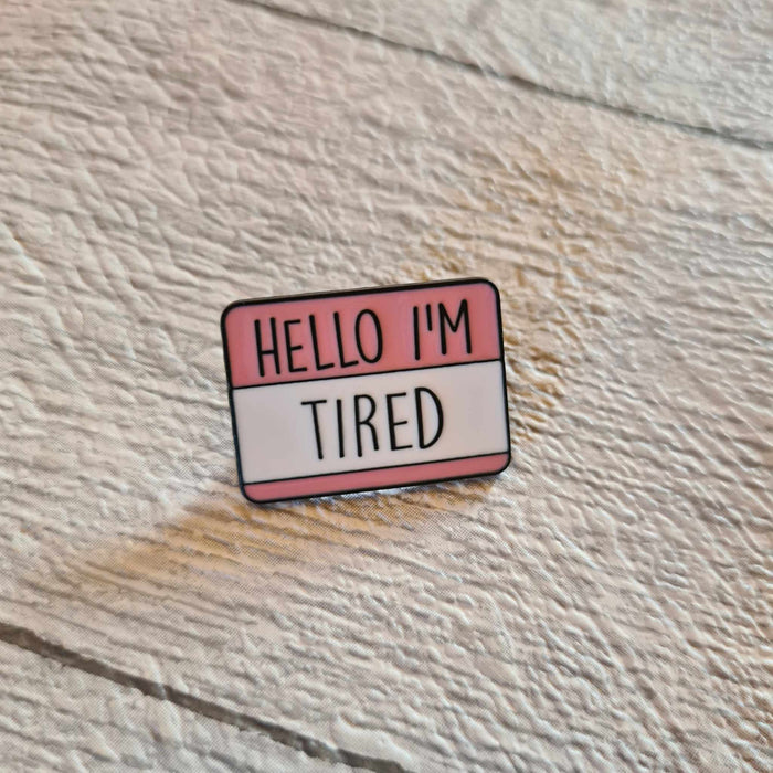 Hello I'm Tired - pin badge